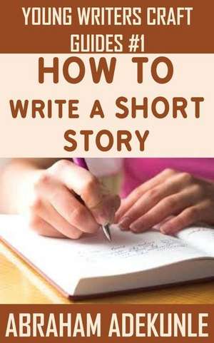 How to Write a Short Story de Abraham Adekunle