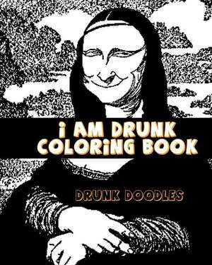 I Am Drunk Coloring Book de Drunk Doodles