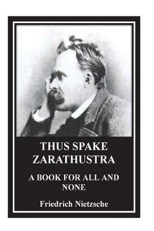 Thus Spake Zarathustra. a Book for All and None de Friedrich Wilhelm Nietzsche