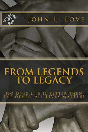 From Legends to Legacy de John Lee Love