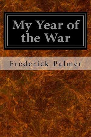 My Year of the War de Frederick Palmer