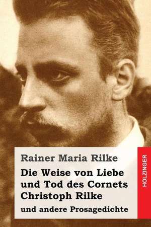 Die Weise Von Liebe Und Tod Des Cornets Christoph Rilke de Rainer Maria Rilke