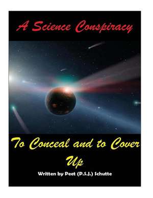 A Science Conspiracy to Conceal and to Cover-Up de MR Peet Schutte