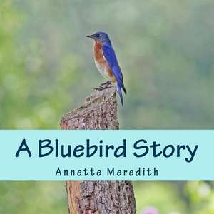 A Bluebird Story de Annette Meredith