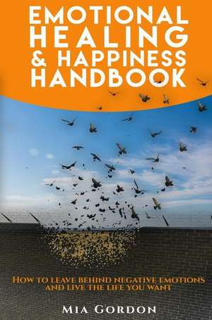 Emotional Healing and Happiness Handbook de M. Gordon