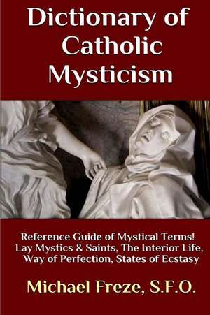 Dictionary of Catholic Mysticism de Michael Freze