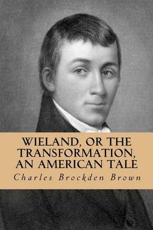 Wieland, or the Transformation, an American Tale de Charles Brockden Brown