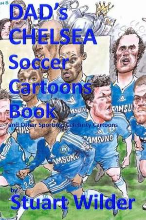 Dad's Chelsea Soccer Cartoons Book and Other Sporting, Celebrity Cartoons de Stuart Wilder