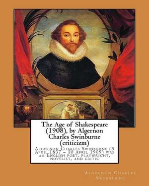 The Age of Shakespeare (1908), by Algernon Charles Swinburne (Criticizm) de Swinburne, Algernon Charles