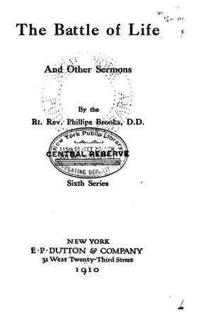 The Battle of Life, and Other Sermons de Phillips Brooks