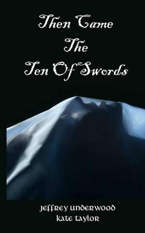 Then Came the Ten of Swords de Underwood, Jeffrey K.