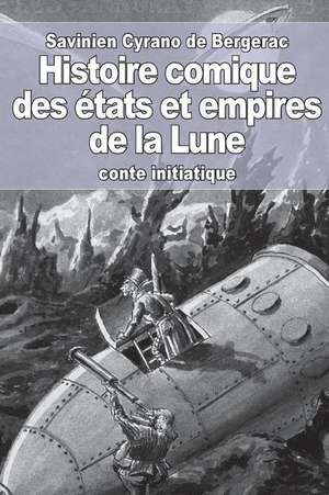 Histoire Comique Des Etats Et Empires de La Lune de Savinien De Cyrano De Bergerac