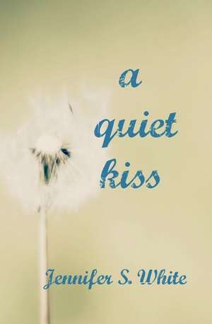 A Quiet Kiss de Jennifer S. White