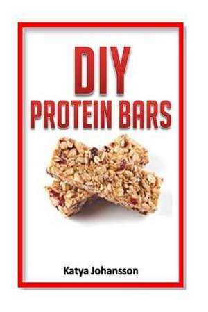 DIY Protein Bars de Katya Johansson