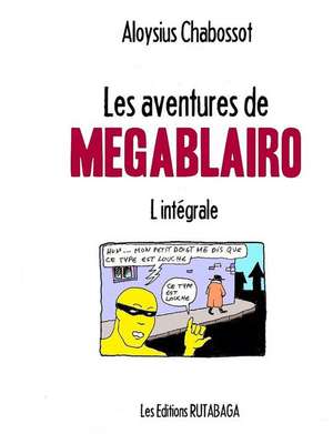 Les Aventures de Megablairo de Aloysius Chabossot