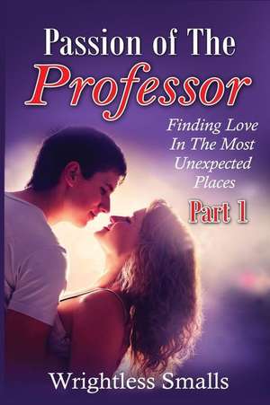 Passion of the Professor - Part 1 de Wrightless Smalls