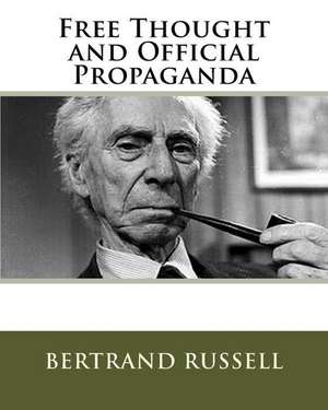 Free Thought and Official Propaganda de MR Bertrand Russell