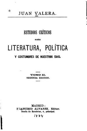 Estudios Criticos Sobre Literatura, Politica y Costumbres de Nuestros Dias - Tomo II de Juan Valera