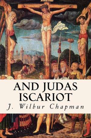 And Judas Iscariot de J. Wilbur Chapman