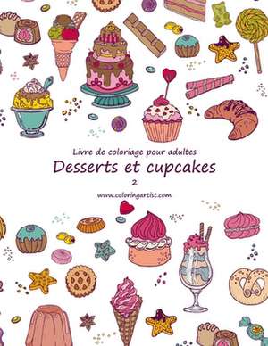 Livre de Coloriage Pour Adultes Desserts Et Cupcakes 2 de Nick Snels