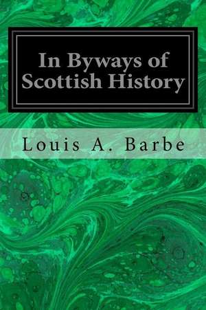 In Byways of Scottish History de Louis A. Barbe