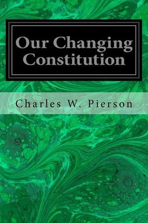 Our Changing Constitution de Charles W. Pierson