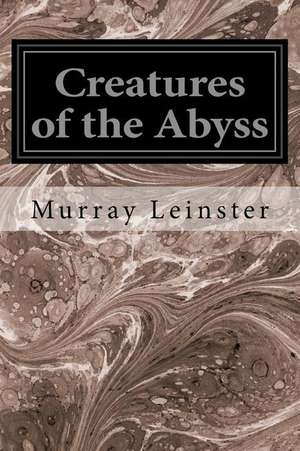 Creatures of the Abyss de Murray Leinster