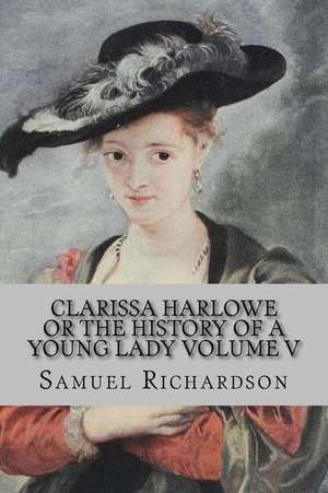 Clarissa Harlowe or the History of a Young Lady Volume V de Samuel Richardson