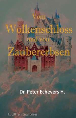 Vom Wolkenschloss Und Von Zaubererbsen de Dr Peter Echevers H. Pe