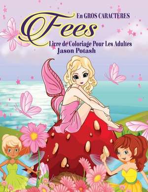 Fees Livre de Coloriage Pour Les Adultes ( En Gros Caracteres) de Jason Potash