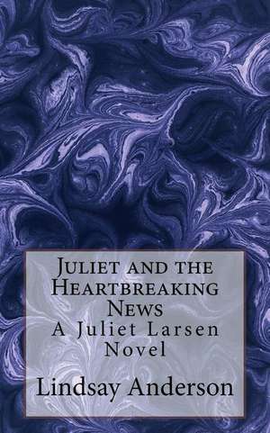 Juliet and the Heartbreaking News de Lindsay Anderson