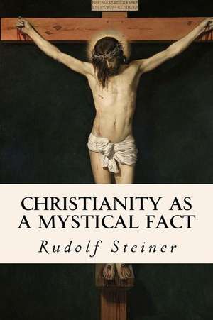 Christianity as a Mystical Fact de Rudolf Steiner