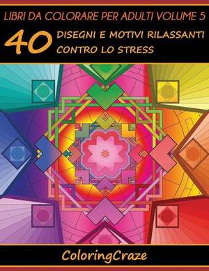 Libri Da Colorare Per Adulti Volume 5 de Coloringcraze