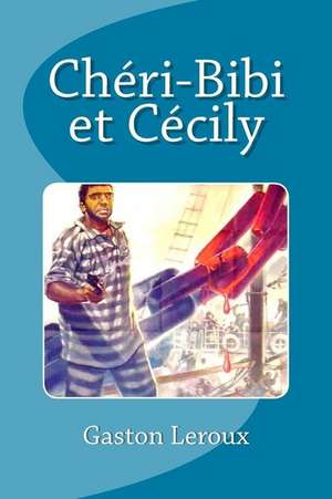 Cheri-Bibi Et Cecily de Gaston LeRoux