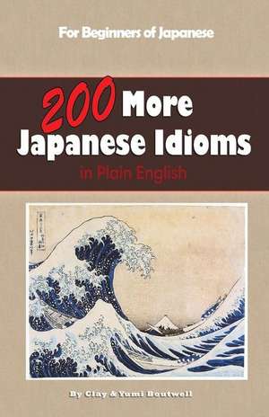 200 More Japanese Idioms de Clay Boutwell