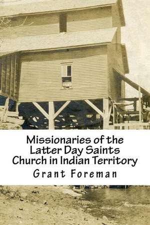 Missionaries of the Latter Day Saints Church in Indian Territory de Grant Foreman