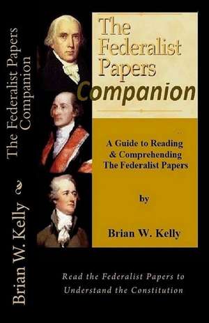 The Federalist Papers Companion de Brian W. Kelly