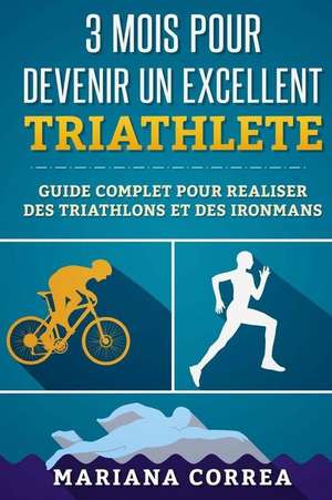 3 Mois Pour Devenir Un Excellent Triathlete de Mariana Correa