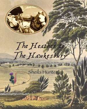 The Heather to the Hawkesbury. de Sheila Hunter