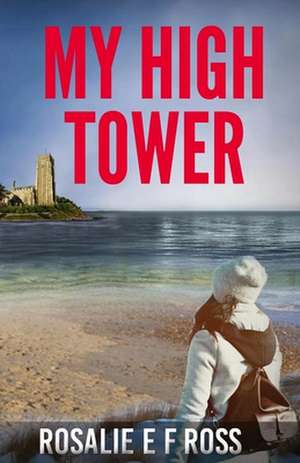 My High Tower de Rosalie E. F. Ross