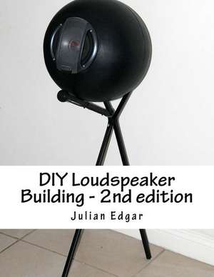 DIY Loudspeaker Building - 2nd Edition de Julian Edgar