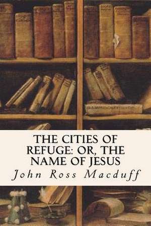 The Cities of Refuge de John Ross Macduff