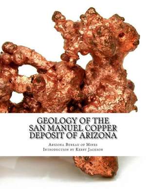 Geology of the San Manuel Copper Deposit of Arizona de Arizona Bureau of Mines