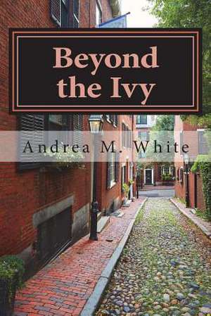 Beyond the Ivy de Andrea M. White