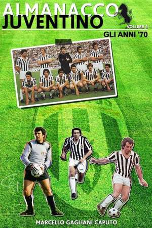 Almanacco Juventino - Volume 5 Gli Anni '70 de Marcello Gagliani Caputo