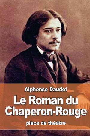 Le Roman Du Chaperon-Rouge de Alphonse Daudet