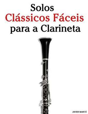 Solos Classicos Faceis Para a Clarineta de Javier Marco