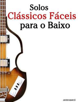 Solos Classicos Faceis Para O Baixo de Javier Marco