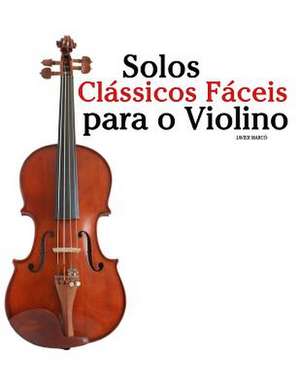 Solos Classicos Faceis Para O Violino de Javier Marco