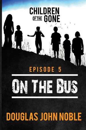 On the Bus - Children of the Gone de Douglas John Noble